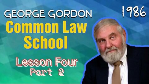 Common Law School George Gordon Lesson 4 Part 2