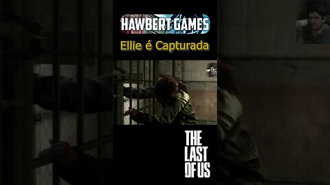 Ellie é Capturada Por Canibais e Tenta Fugir - #hawbertgames #thelastofus