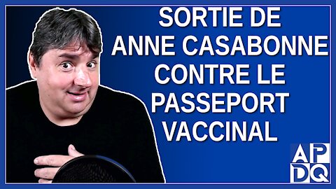 Sortie de Anne Casabonne contre le passeport vaccinal