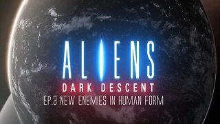 Aliens Dark Decent Ep.3 New Enemies in human form