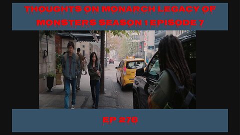 Monarch Legacy of Monsters Season 1 Epiusode 7 Thoughts, EP 278