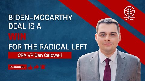 Dan Caldwell Says the Biden-McCarthy Deal Gives Dems a Green Light to Implement their Radical Agenda