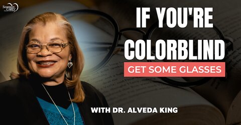 If You're Colorblind, Get Some Glasses, with Alveda King