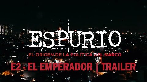 #Espurio | E2 - El Emperador | Tráiler