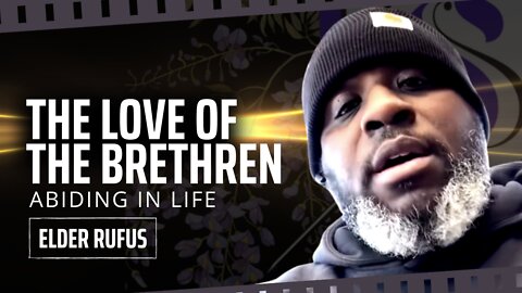 The Love Of The Brethren | Abiding In Life | Elder Rufus