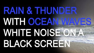 Rain and Thunder + Ocean Waves White Noise Sounds for Sleep or Studying 10 Hours on a Black Screen