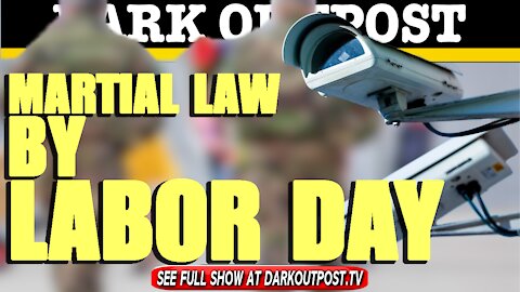 Dark Outpopst 07-02-2021 Martial Law By Labor Day