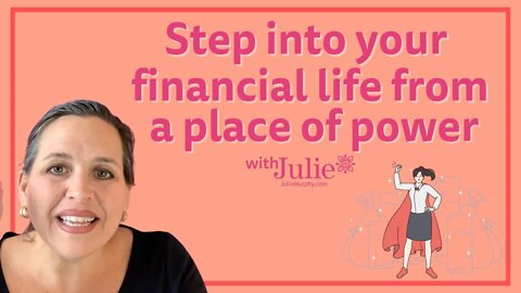 Step Into Your Financial Life from a Place of Power | Julie Murphy