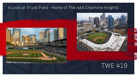 A Look at Truist Field - Home of The AAA Charlotte Knights - TWE 0419