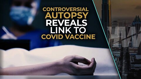 CONTROVERSIAL AUTOPSY REVEALS LINK TO COVID VACCINE