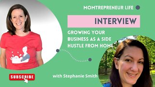 Growing Your Business As A Side Hustle From Home: Stephanie Smith