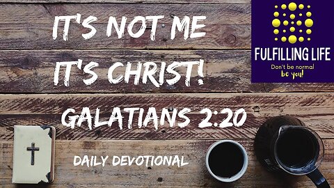 It Is No Longer All About Me! - Galatians 2:20 - Fulfilling Life Daily Devotional