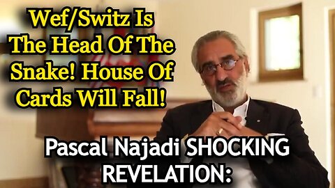 Pascal Najadi SHOCKING REVELATION: Wef/Switz Is The Head Of The Snake! House Of Cards Will Fall!