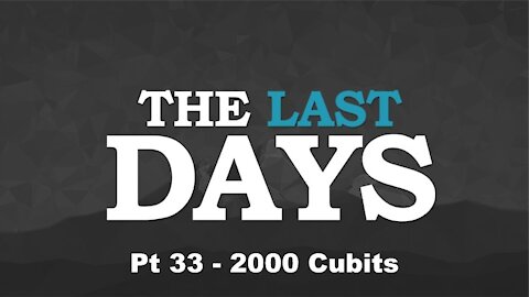 2000 Cubits - The Last Days Pt 33
