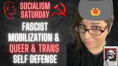 Socialism Saturday: Queer & Trans Self Defense and Fascist Mobilization