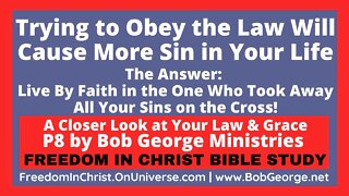 Trying to Obey the Law Will Cause More Sin in Your Life by BobGeorge.net