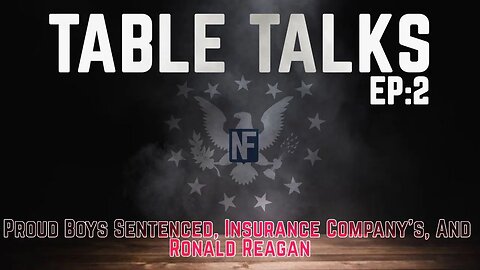 Table Talks: Insurance Companies, Reagan policies, Proud boys locked up, burning man deaths?