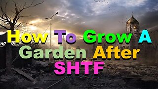 No. 980 – How To Grow A Garden After SHTF