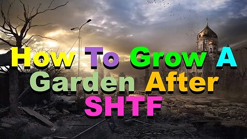 No. 980 – How To Grow A Garden After SHTF