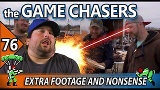 The Game Chasers Ep 76 Extra Footage
