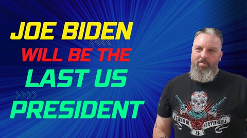 Joe Biden Will be the LAST US President