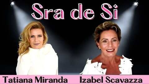 SRA DE SI com Tatiana Miranda entrevista Izabel Scavazza