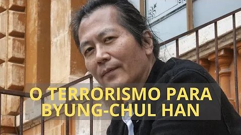 O TERRORISMO PARA BYUNG CHUL HAN