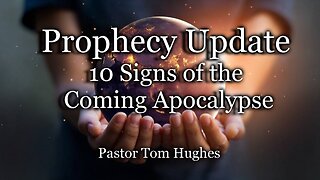 Prophecy Update: 10 Signs of the Coming Apocalypse
