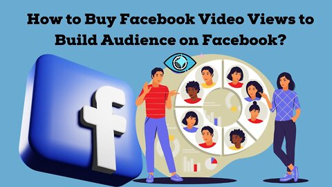 How to Buy Facebook Video Views to Build Audience on Facebook?