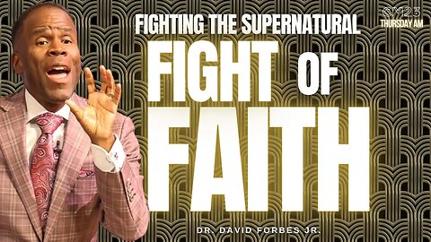 Fighting The Supernatural Fight Of Faith - CM23 Thursday AM | Dr. David Forbes Jr.