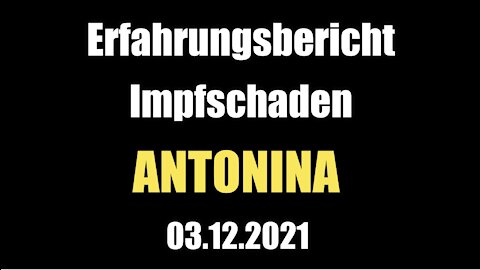 Das Testimonies Projekt: Erfahrungsbericht Impfschaden ANTONINA (25.11.2021)