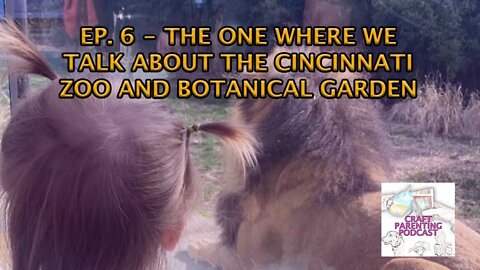 Ep . 6 - The One Where We Talk About The Cincinnati Zoo and Botanical Garden
