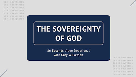 #110 - Attributes of God - Sovereignty - 86 Seconds Video Devotional - Gary Wilkerson