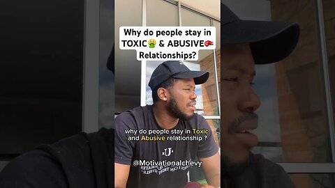 Why do people stay in TOXIC🤮 & ABUSIVE🥊 Relationships?