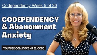 Codependency and Abandonment Anxiety | Week 5 Self Help Series