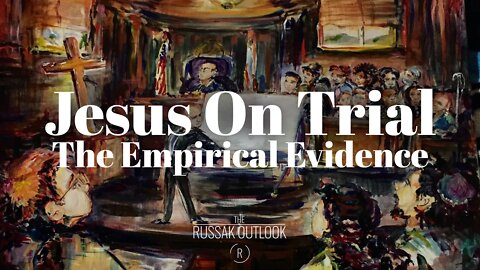 Jesus on Trial: The Empirical Evidence