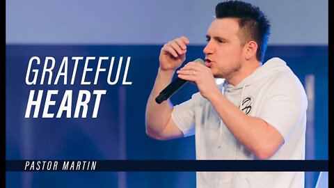 GRATEFUL HEART | Pastor Martin