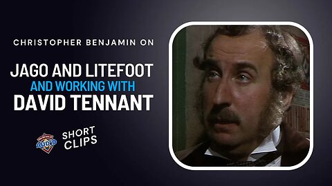 Christopher Benjamin Talks About Jago and Litefoot and David Tennant