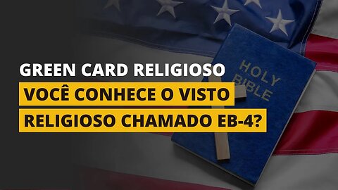 VISTO EB-4, O GREEN CARD PARA RELIGIOSOS!