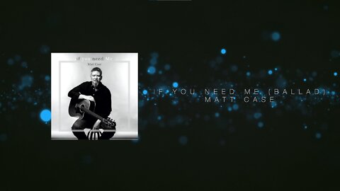 Matt Case - If You Need Me Ballad (Official Lyric Video)