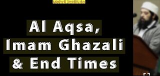 Al Aqsa, Imam Ghazali & End Times