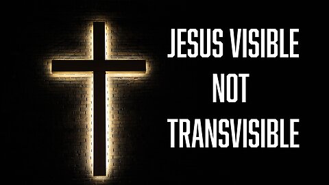 Lets be Jesus Visible, not Transvisible. Truth Today on Tuesday EP. 71 4/2/24