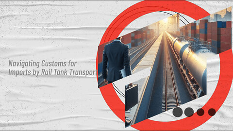 Mastering the Rail Tank Import Game: How Customs Brokers Ensure Compliance