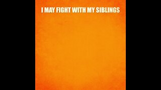 I may fight with my siblings [GMG Originals]