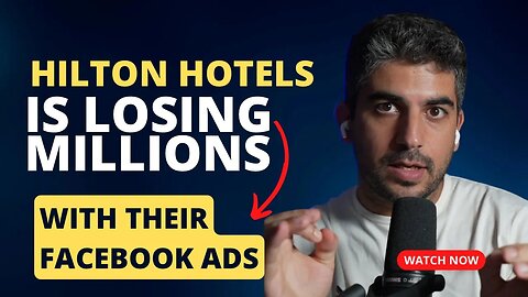 Why Hilton Hotels is Potentially Losing Millions with its Facebook Ads Strategy