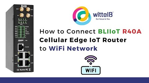 How to Connect BLIIoT Cellular Edge IoT Router R40A Gateway to WiFI Network | IoT | IIoT |