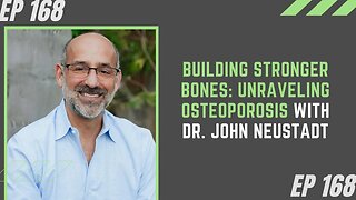 Building Stronger Bones: Unraveling Osteoporosis with Dr. John Neustadt