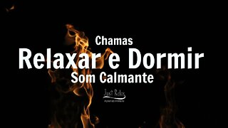 Chamas - Só Relaxe Vídeo para Relaxar e Dormir Chamas Fogo Asmr - Just Relax | Apenas Relaxe