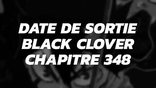 Date de sortie Black Clover Chapitre 348