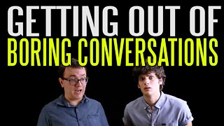 How to Get Out of a Boring Conversation